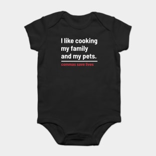 Commas Save Lives. I like cooking my family and my pets. Baby Bodysuit